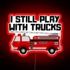 I Still Play With Trucks RGB Neon Sign
