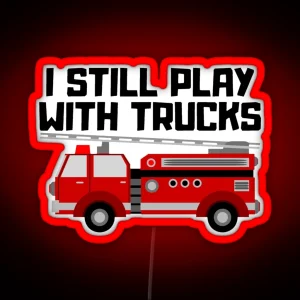 I Still Play With Trucks RGB Neon Sign