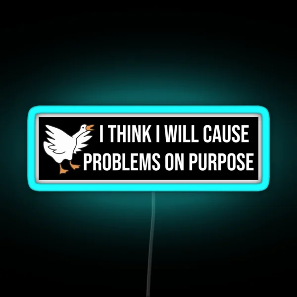 I Think I Will Cause Problems On Purpose Funny Meme RGB Neon Sign