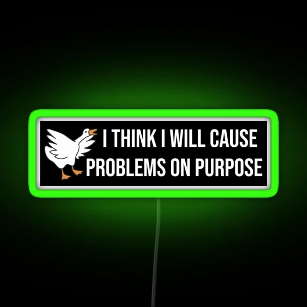I Think I Will Cause Problems On Purpose Funny Meme RGB Neon Sign
