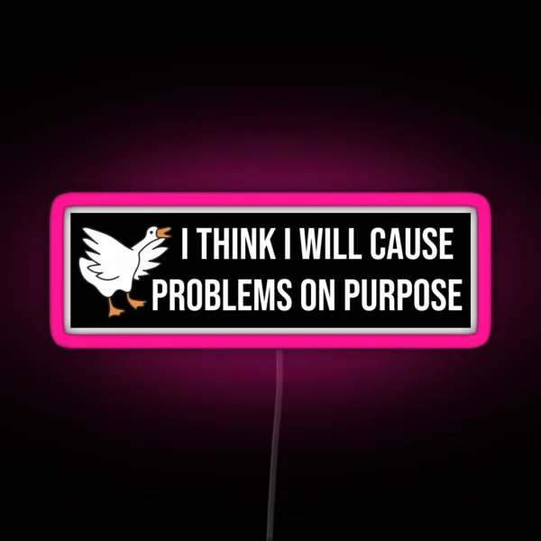 I Think I Will Cause Problems On Purpose Funny Meme RGB Neon Sign