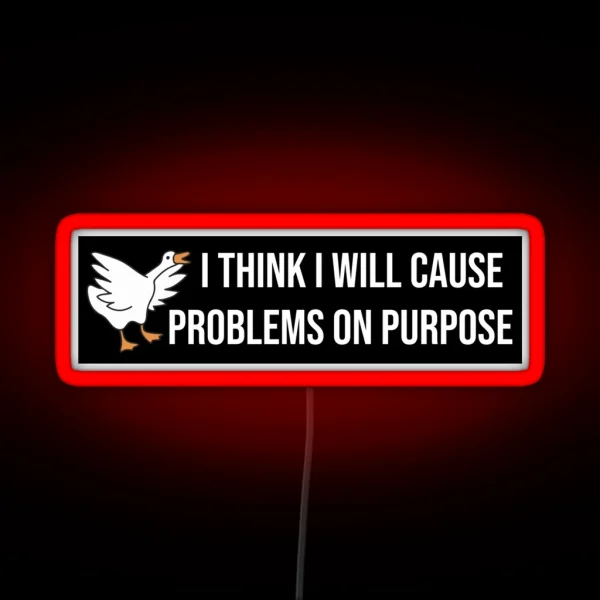 I Think I Will Cause Problems On Purpose Funny Meme RGB Neon Sign