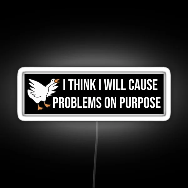 I Think I Will Cause Problems On Purpose Funny Meme RGB Neon Sign