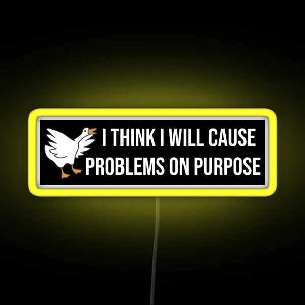 I Think I Will Cause Problems On Purpose Funny Meme RGB Neon Sign