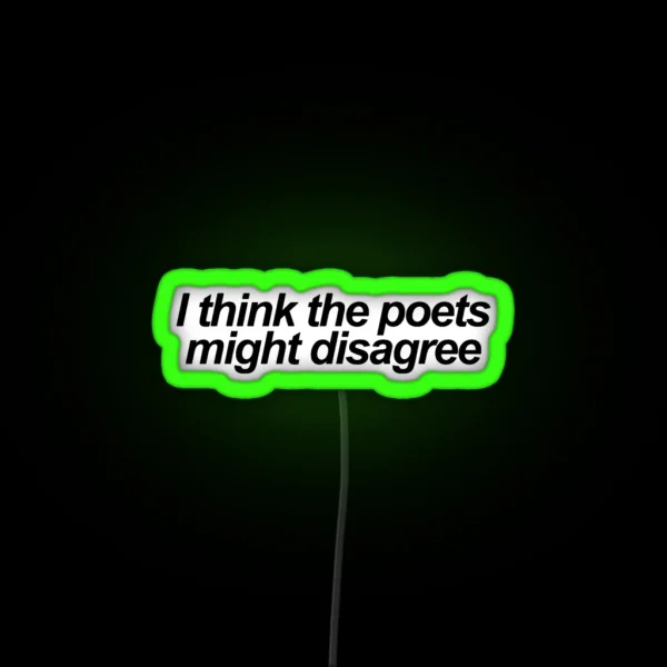 I Think The Poets Might Disagree RGB Neon Sign