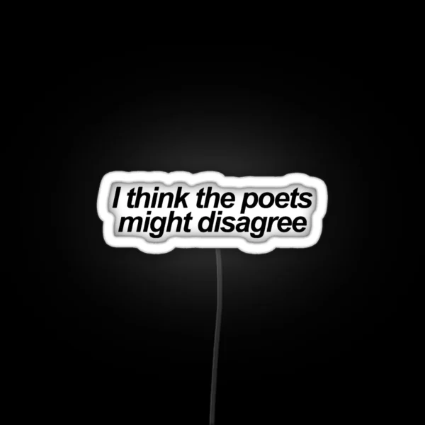 I Think The Poets Might Disagree RGB Neon Sign