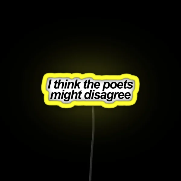 I Think The Poets Might Disagree RGB Neon Sign