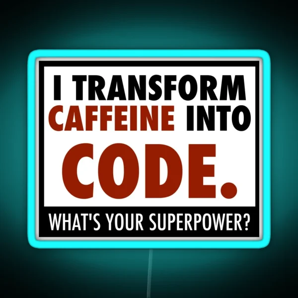 I Transform Caffeine Into Code RGB Neon Sign