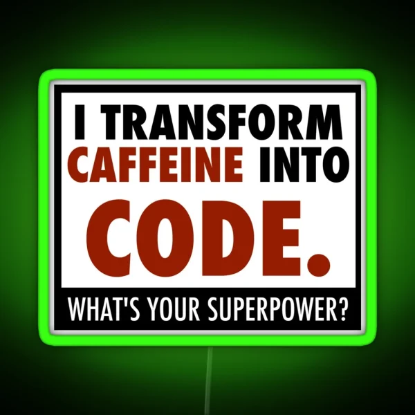 I Transform Caffeine Into Code RGB Neon Sign