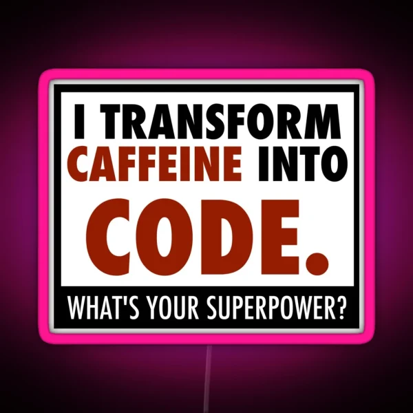 I Transform Caffeine Into Code RGB Neon Sign