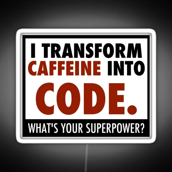 I Transform Caffeine Into Code RGB Neon Sign