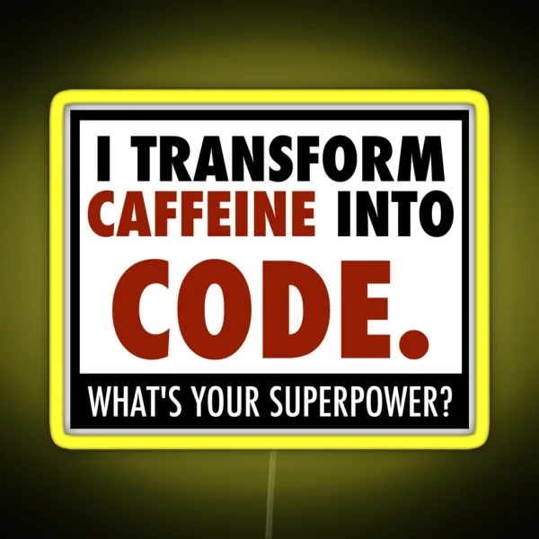 I Transform Caffeine Into Code RGB Neon Sign