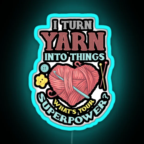 I Turn Yarn Into Things Knitting And Crochet Heart RGB Neon Sign