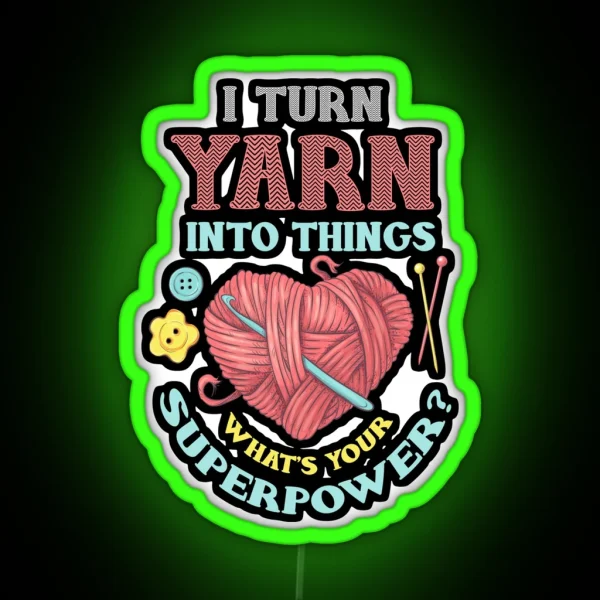 I Turn Yarn Into Things Knitting And Crochet Heart RGB Neon Sign
