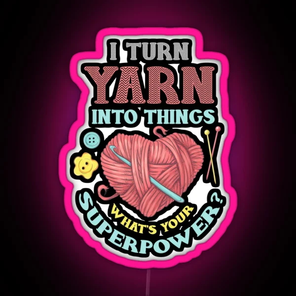 I Turn Yarn Into Things Knitting And Crochet Heart RGB Neon Sign