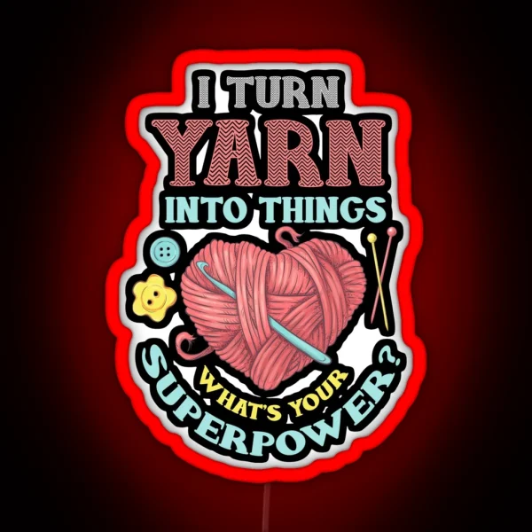 I Turn Yarn Into Things Knitting And Crochet Heart RGB Neon Sign