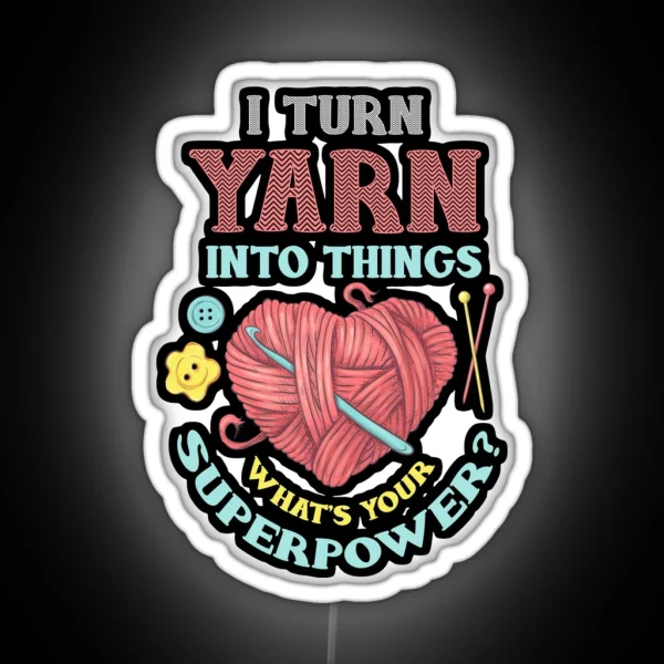 I Turn Yarn Into Things Knitting And Crochet Heart RGB Neon Sign