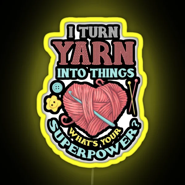 I Turn Yarn Into Things Knitting And Crochet Heart RGB Neon Sign