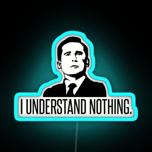 I Understand Nothing Michael Scott RGB Neon Sign