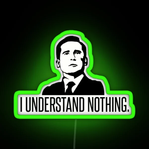 I Understand Nothing Michael Scott RGB Neon Sign