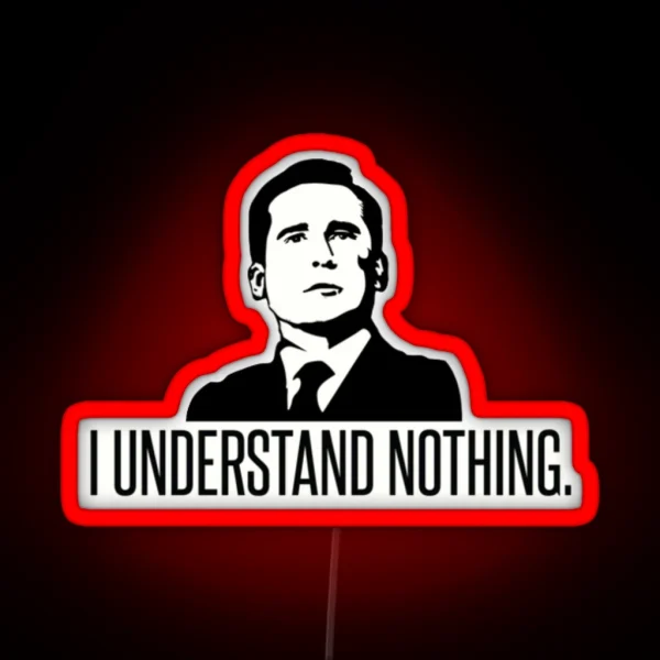 I Understand Nothing Michael Scott RGB Neon Sign