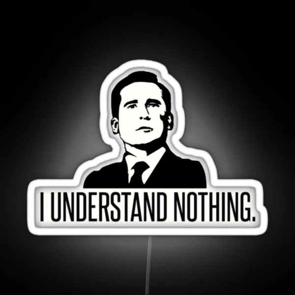 I Understand Nothing Michael Scott RGB Neon Sign