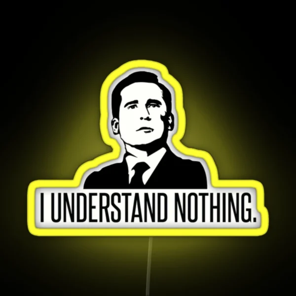 I Understand Nothing Michael Scott RGB Neon Sign