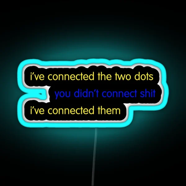 I Ve Connected The Two Dots RGB Neon Sign
