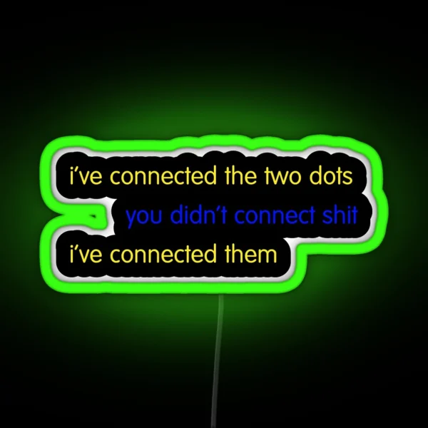 I Ve Connected The Two Dots RGB Neon Sign