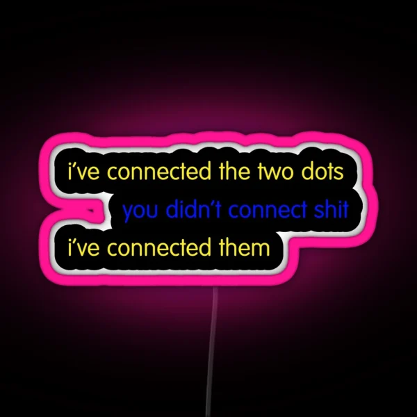 I Ve Connected The Two Dots RGB Neon Sign