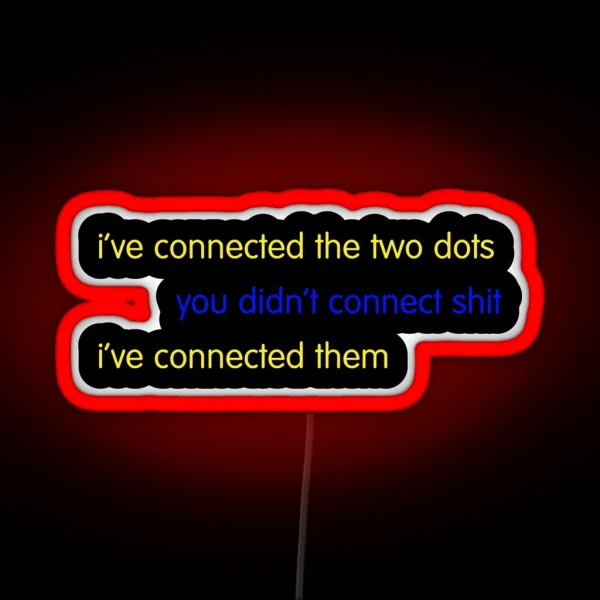 I Ve Connected The Two Dots RGB Neon Sign