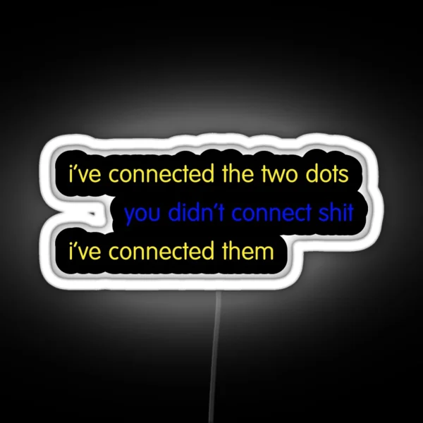 I Ve Connected The Two Dots RGB Neon Sign