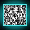 I Ve Got 99 Problems And 86 Of Them Are Completely Made Up Scenarios In My Head That I M Stressing About For Absolutely No Logical Reason RGB Neon Sign - Image 2