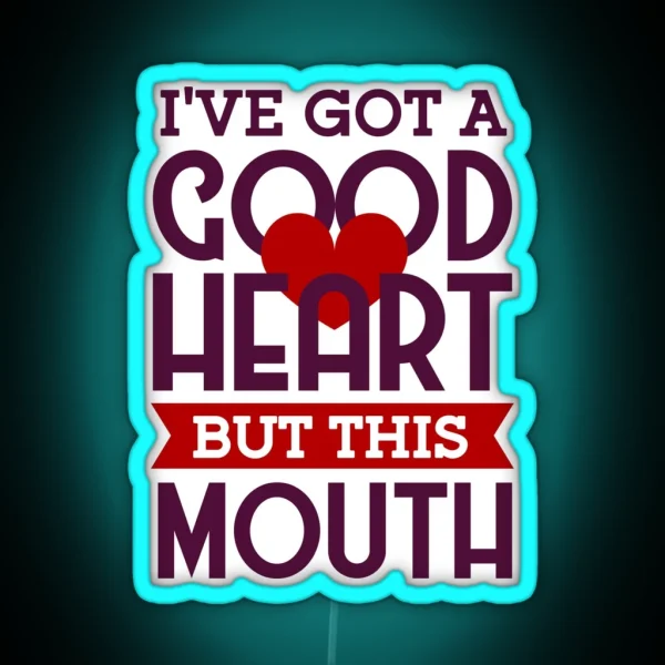 I Ve Got A Good Heart But This Mouth Funny Valentines RGB Neon Sign