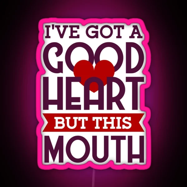 I Ve Got A Good Heart But This Mouth Funny Valentines RGB Neon Sign