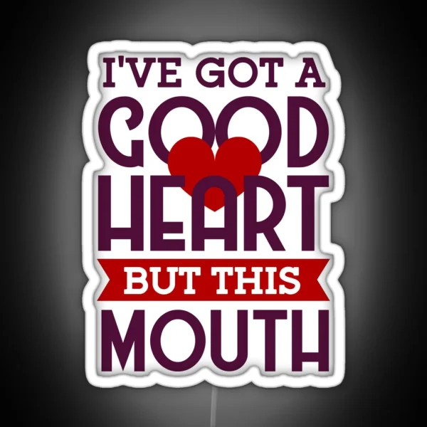 I Ve Got A Good Heart But This Mouth Funny Valentines RGB Neon Sign