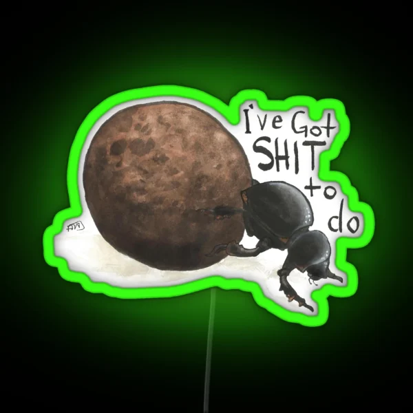 I Ve Got Sh T To Do Dung Beetle RGB Neon Sign