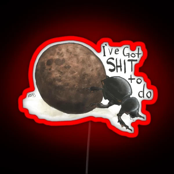 I Ve Got Sh T To Do Dung Beetle RGB Neon Sign