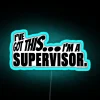 I Ve Got This I M A Supervisor RGB Neon Sign - Image 2