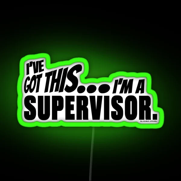 I Ve Got This I M A Supervisor RGB Neon Sign