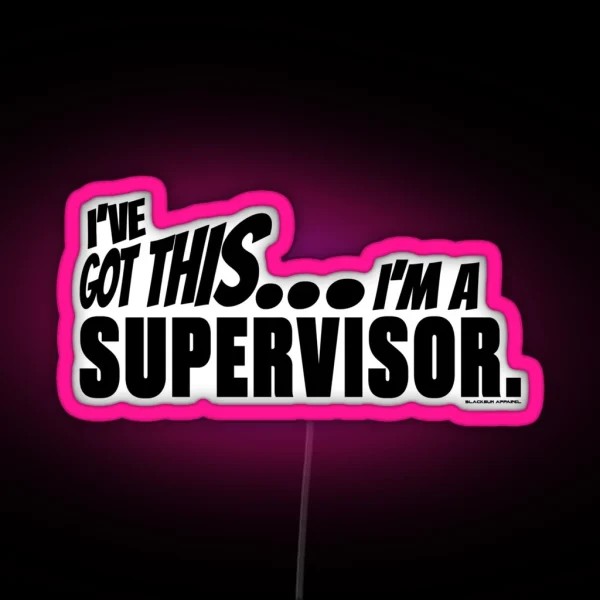 I Ve Got This I M A Supervisor RGB Neon Sign