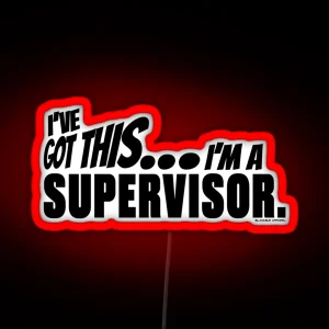 I Ve Got This I M A Supervisor RGB Neon Sign