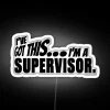 I Ve Got This I M A Supervisor RGB Neon Sign - Image 4