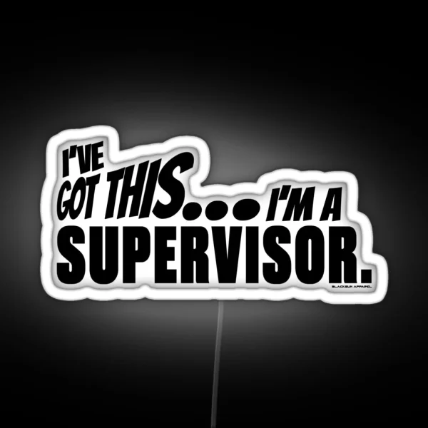 I Ve Got This I M A Supervisor RGB Neon Sign