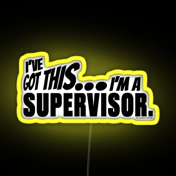 I Ve Got This I M A Supervisor RGB Neon Sign