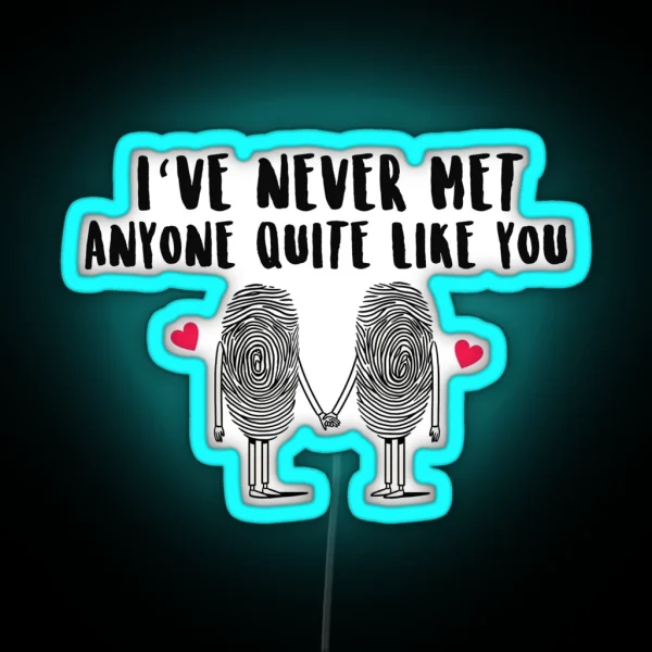 I Ve Never Met Anyone Quite Like You RGB Neon Sign