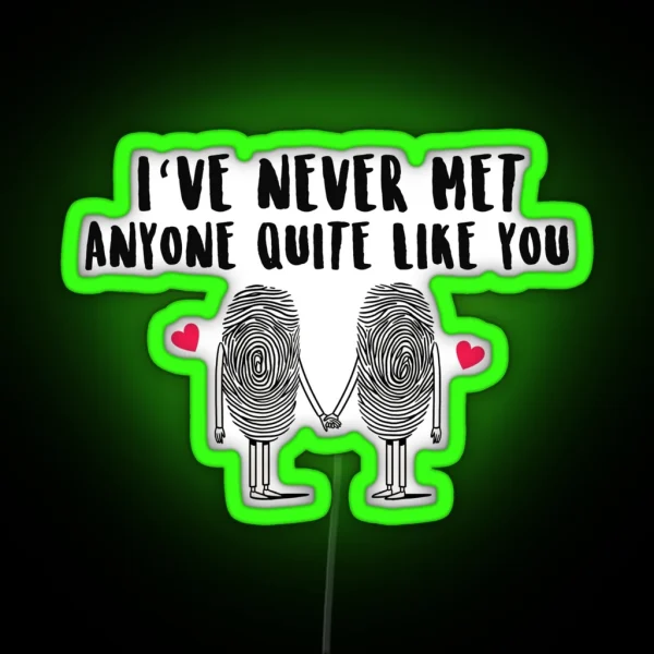 I Ve Never Met Anyone Quite Like You RGB Neon Sign