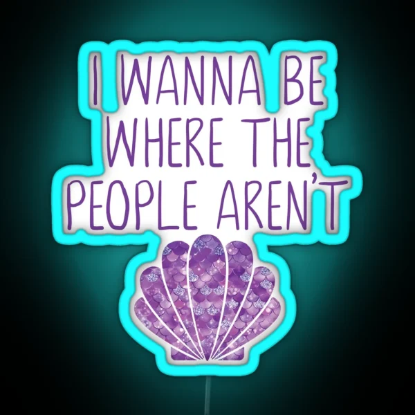 I Wanna Be Where The People Aren T Mermaid RGB Neon Sign