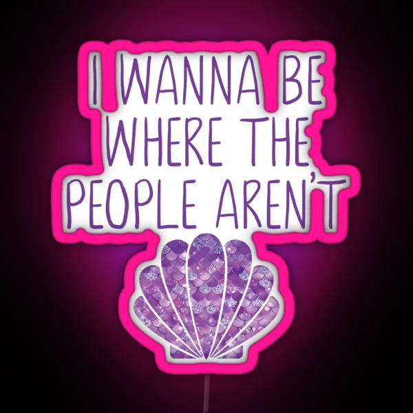 I Wanna Be Where The People Aren T Mermaid RGB Neon Sign