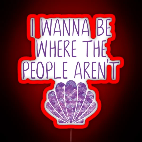 I Wanna Be Where The People Aren T Mermaid RGB Neon Sign